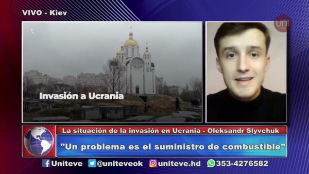 UNITEVE | La situación de la invasión en Ucrania – Oleksandr Slyvchuk