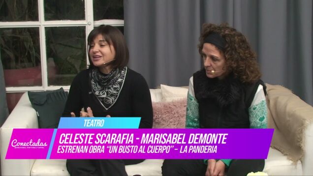 Conectadas | Teatro – Celeste Scarafía / Marisabel Demonte