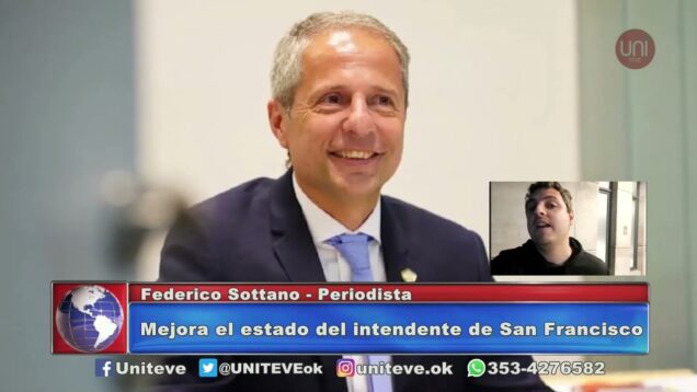 UNITEVE | Mejora el estado del intendente de San Francisco – Federico Sottano