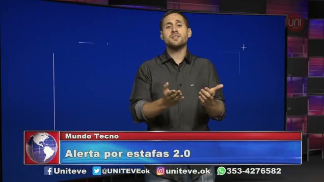 UNITEVE | Mundo Tecno | Alerta por estafas 2.0