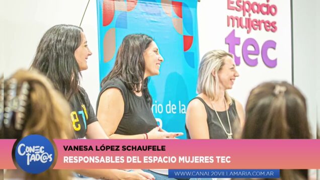 Conectadas | Espacio Mujeres Tec – Vanesa López Schaufele