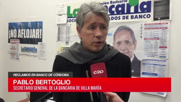 C20 Noticias | Reclamos en Bco. Córdoba – Pablo Bertoglio