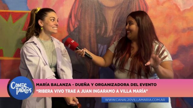 Conectadas | María Balanza – Dueña y organizadora del evento – “Ribera Vivo trae a Juan Ingaramo”