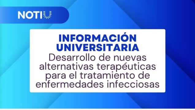 Uniteve Noticias | Desarrollo de nuevas alternativas terapéuticas para el tratamiento de enfermedades infecciosas