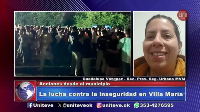 Uniteve Noticias | La lucha contra la inseguridad en Villa María