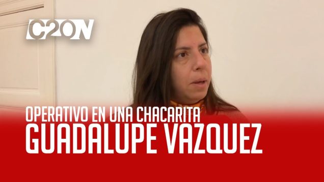 C20 Noticias | Operativo en una chacarita – Guadalupe Vázquez
