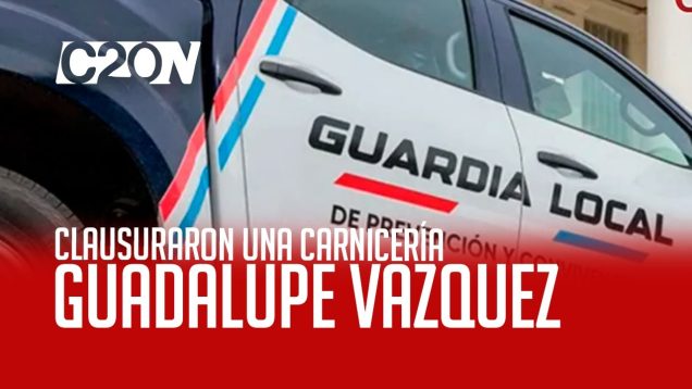 C20 Noticias | Clausuraron una carnicería – Guadalupe Vázquez