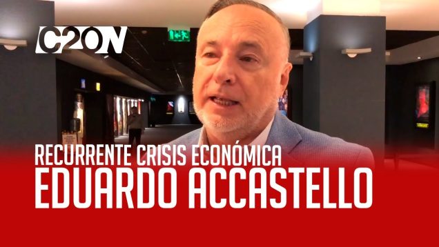 C20 Noticias | Recurrente crisis económica – Eduardo Accastello