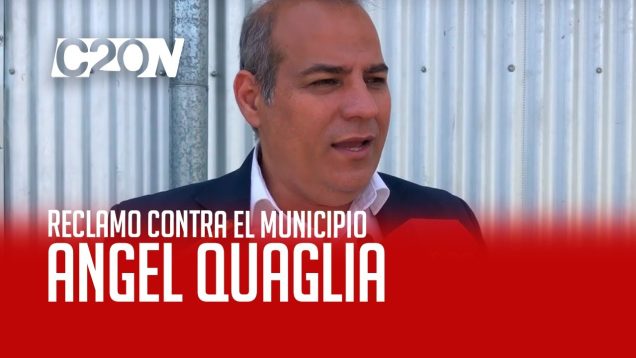 C20 Noticias | Ángel Quaglia – Reclamo Contra El Municipio