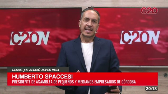 C20 Noticias | Desde que asumió Javier Milei – Humberto Spaccesi