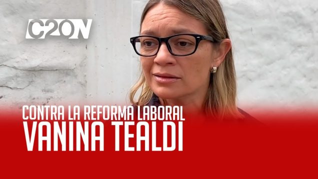 C20 Noticias | Contra la reforma laboral – Vanina Tealdi